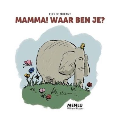 Menlu Elly De Olifant: Mamma! Waar ben je? Menlu Elly De Olifant: Mamma! Waar ben je?